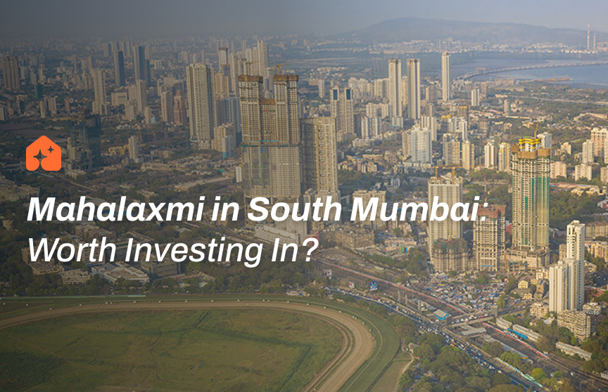 Is Mahalaxmi in South Mumbai Worth Investing In?