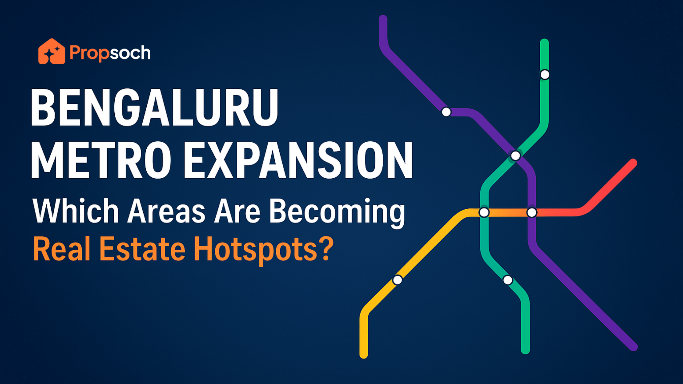 Bengaluru Metro Expansion: Which Areas Are Becoming Real Estate Hotspots?