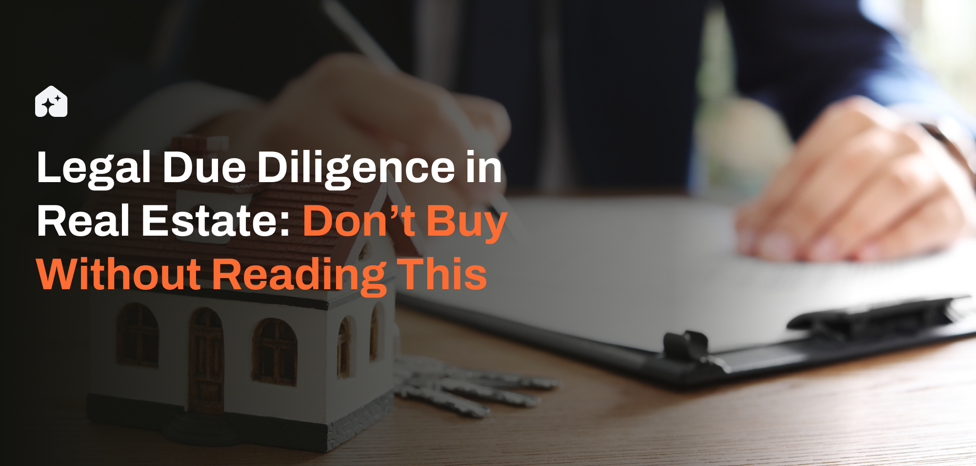 Legal Due Diligence in Real Estate: Don’t Buy Without Reading This
