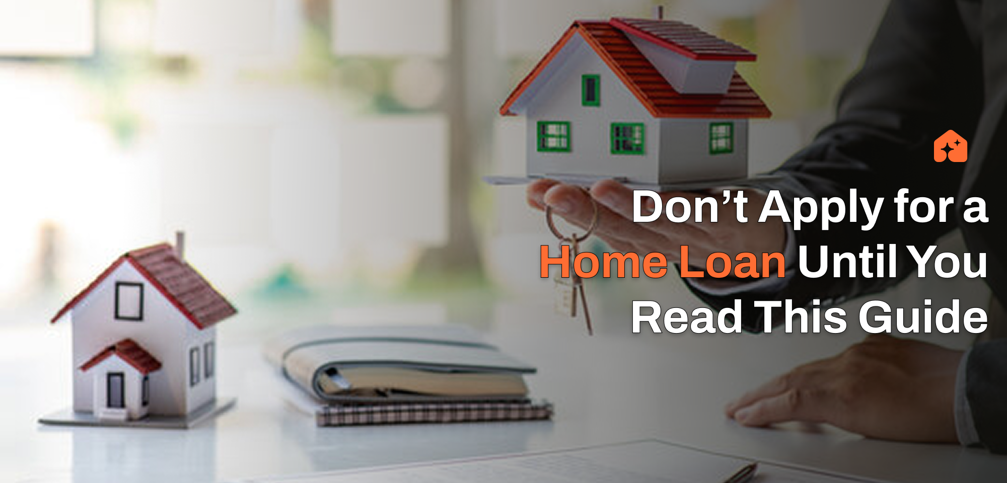 Don’t Apply for a Home Loan Until You Read This Guide