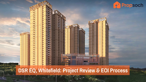 DSR EQ, Whitefield: Project Review, Investment Insights & EOI Process