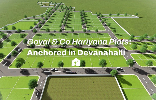 Goyal & Co Hariyana Plots: Anchored in Devanahalli
